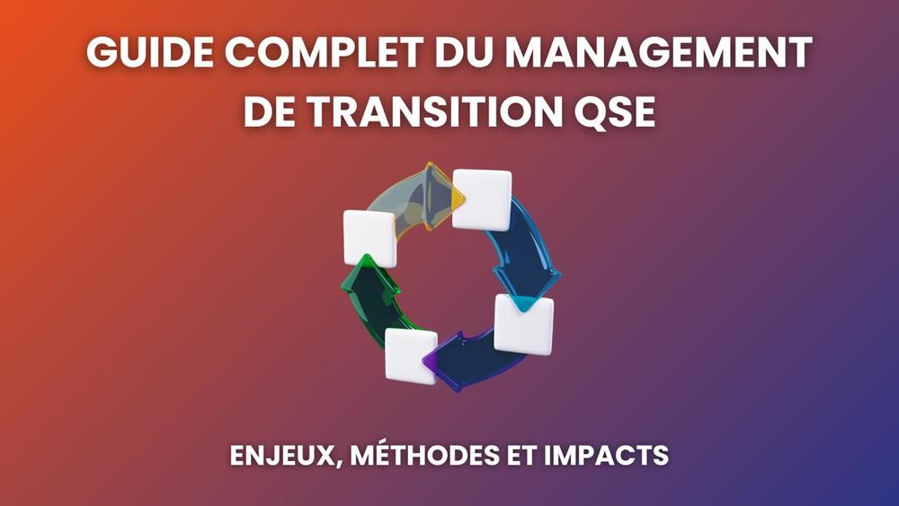Guide complet du management de transition QSE : Enjeux, méthodes et impacts